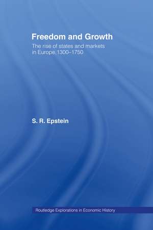 Freedom and Growth: The Rise of States and Markets in Europe, 1300-1750 de Stephan R Epstein