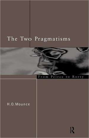 The Two Pragmatisms: From Peirce to Rorty de Howard Mounce