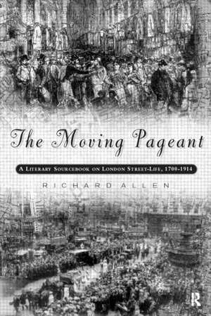 The Moving Pageant: A Literary Sourcebook on London Street Life, 1700-1914 de Rick Allen