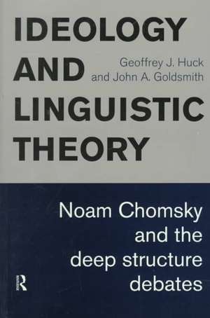 Ideology and Linguistic Theory: Noam Chomsky and the Deep Structure Debates de John A. Goldsmith