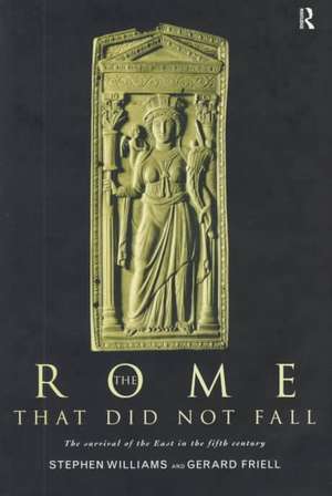 The Rome that Did Not Fall: The Survival of the East in the Fifth Century de Gerard Friell