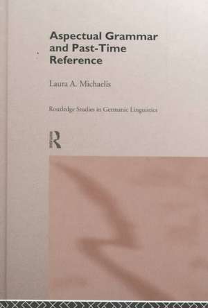 Aspectual Grammar and Past Time Reference de Laura A. Michaelis