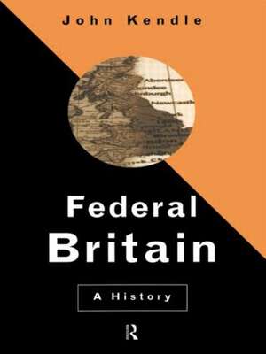 Federal Britain: A History de John Kendle