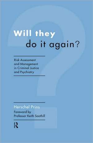 Will They Do it Again?: Risk Assessment and Management in Criminal Justice and Psychiatry de Herschel Prins