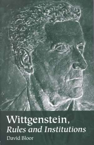 Wittgenstein, Rules and Institutions de David Bloor