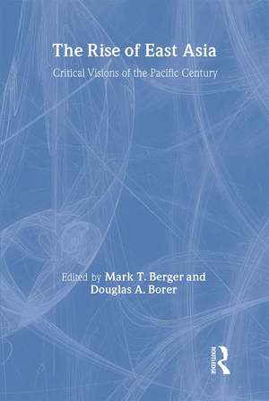 The Rise of East Asia: Critical Visions of the Pacific Century de Mark Berger