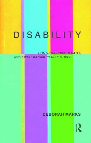 Disability: Controversial Debates and Psychosocial Perspectives de Deborah Marks