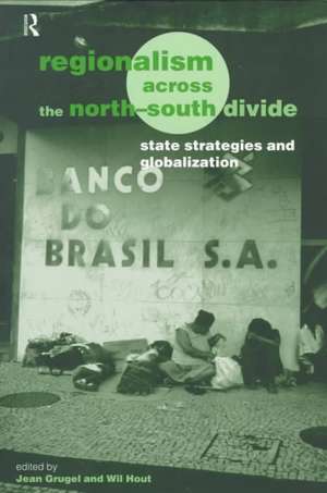 Regionalism across the North/South Divide: State Strategies and Globalization de Jean Grugel