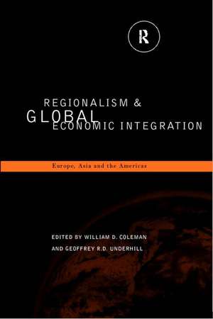 Regionalism and Global Economic Integration: Europe, Asia and the Americas de William D. Coleman