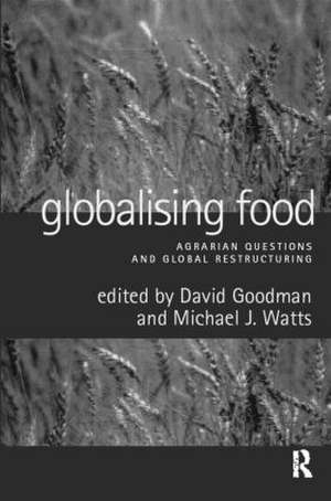 Globalising Food: Agrarian Questions and Global Restructuring de David Goodman