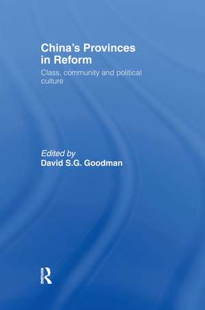 China's Provinces in Reform: Class, Community and Political Culture de David Goodman