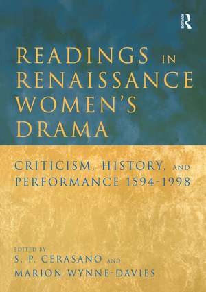 Readings in Renaissance Women's Drama: Criticism, History, and Performance 1594-1998 de S. P. Cerasano