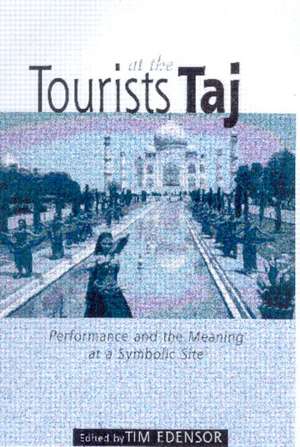 Tourists at the Taj: Performance and Meaning at a Symbolic Site de Tim Edensor