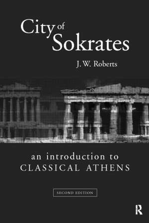 City of Sokrates: An Introduction to Classical Athens de J.W. Roberts