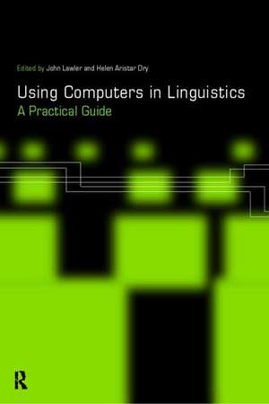 Using Computers in Linguistics: A Practical Guide de Helen Aristar Dry