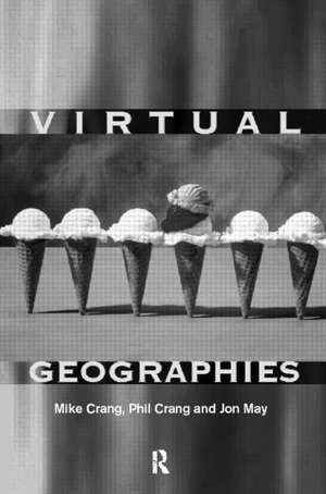 Virtual Geographies: Bodies, Space and Relations de Mike Crang