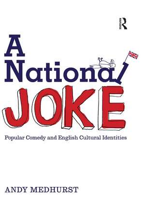 A National Joke: Popular Comedy and English Cultural Identities de Andy Medhurst