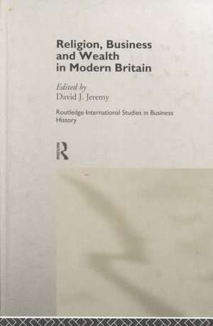 Religion, Business and Wealth in Modern Britain de David Jeremy