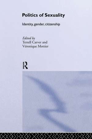 Politics of Sexuality: Identity, Gender, Citizenship de Terrell Carver