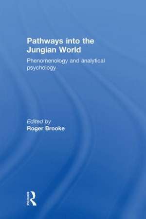 Pathways into the Jungian World: Phenomenology and Analytical Psychology de Roger Brooke