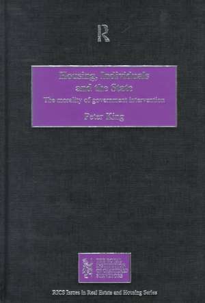 Housing, Individuals and the State: The Morality of Government Intervention de Peter King