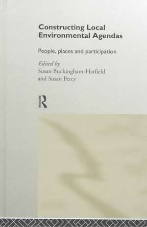Constructing Local Environmental Agendas: People, Places and Participation de Susan Buckingham-Hatfield