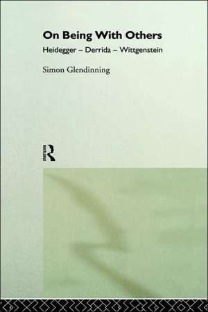 On Being With Others: Heidegger, Wittgenstein, Derrida de Simon Glendinning