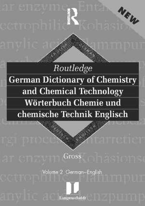 Routledge German Dictionary of Chemistry and Chemical Technology Worterbuch Chemie und Chemische Technik: Vol 1: German-English de Gross