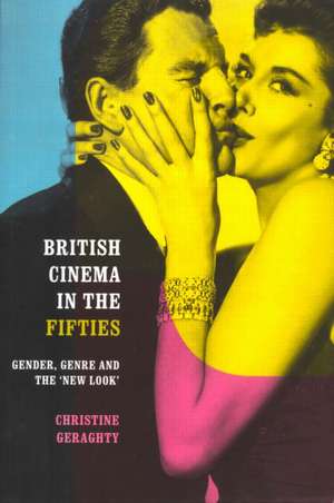 British Cinema in the Fifties: Gender, Genre and the 'New Look' de Christine Geraghty