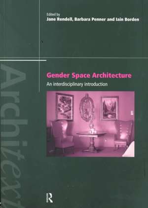 Gender Space Architecture: An Interdisciplinary Introduction de Iain Borden