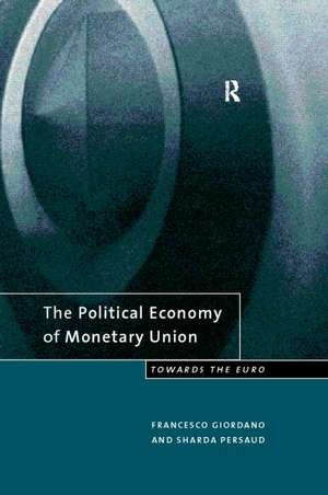 The Political Economy of Monetary Union: Towards the Euro de Francesco Giordano