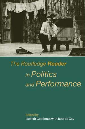 The Routledge Reader in Politics and Performance de Jane de Gay