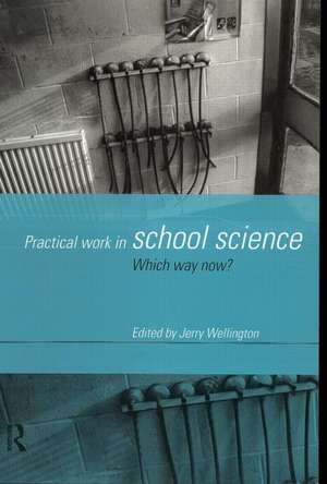 Practical Work in School Science: Which Way Now? de Jerry Wellington