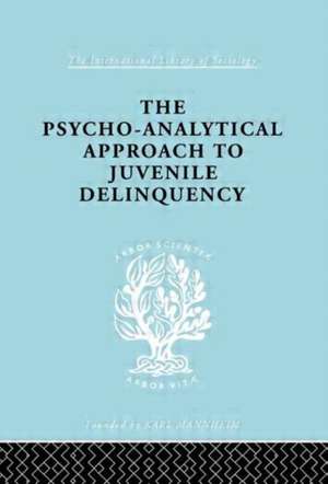 A Psycho-Analytical Approach to Juvenile Delinquency: Theory, Case Studies, Treatment de Kate Friedlander