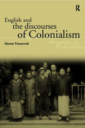 English and the Discourses of Colonialism de Alastair Pennycook