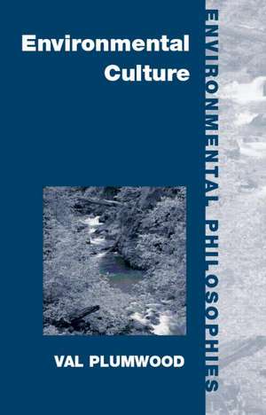 Environmental Culture: The Ecological Crisis of Reason de Val Plumwood