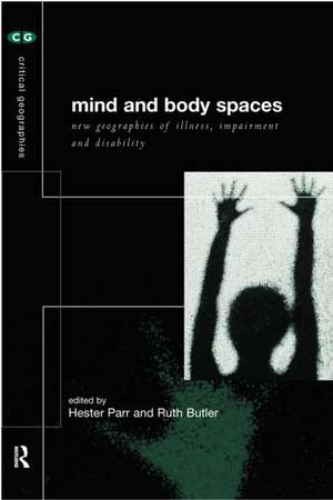 Mind and Body Spaces: Geographies of Illness, Impairment and Disability de Ruth Butler