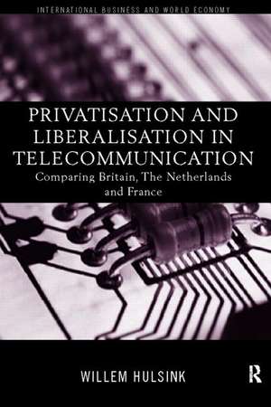 Privatisation and Liberalisation in European Telecommunications: Comparing Britain, the Netherlands and France de Willem Hulsink