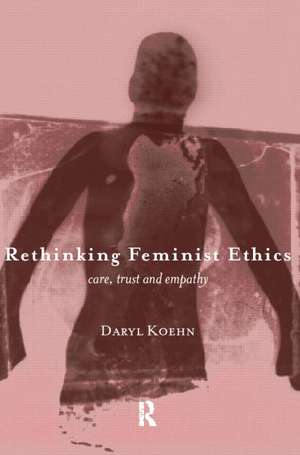 Rethinking Feminist Ethics: Care, Trust and Empathy de Daryl Koehn