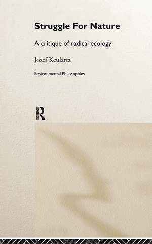 The Struggle For Nature: A Critique of Environmental Philosophy de Jozet Keulartz