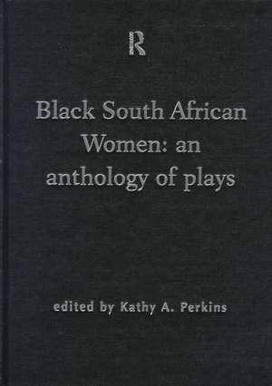 Black South African Women: An Anthology of Plays de Kathy Perkins