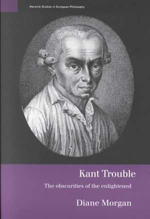 Kant Trouble: Obscurities of the Enlightened de Diane Morgan