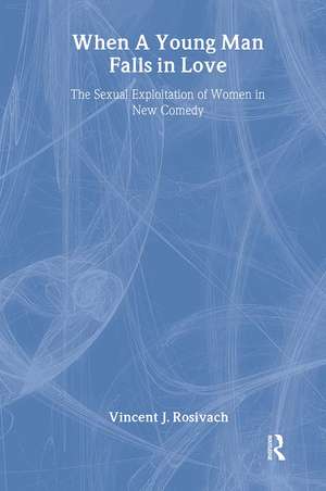 When A Young Man Falls in Love: The Sexual Exploitation of Women in New Comedy de Vincent J. Rosivach