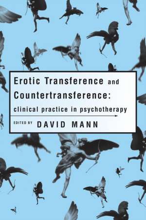 Erotic Transference and Countertransference: Clinical practice in psychotherapy de David Mann