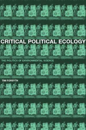 Critical Political Ecology: The Politics of Environmental Science de Timothy Forsyth