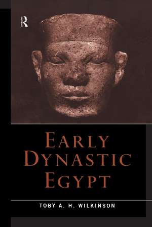 Early Dynastic Egypt de Toby A.H. Wilkinson