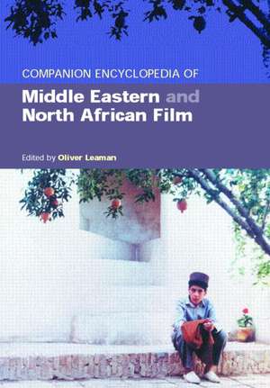 Companion Encyclopedia of Middle Eastern and North African Film de Oliver Leaman