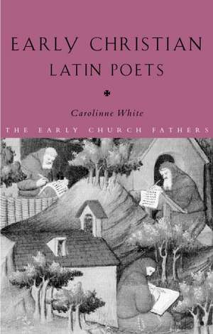 Early Christian Latin Poets de Carolinne White