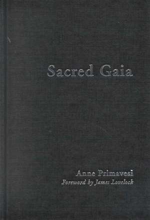 Sacred Gaia: Holistic Theology and Earth System Science de Anne Primavesi