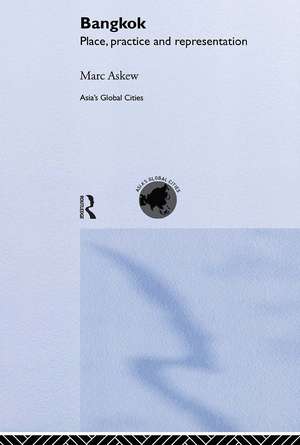 Bangkok: Place, Practice and Representation de Marc Askew